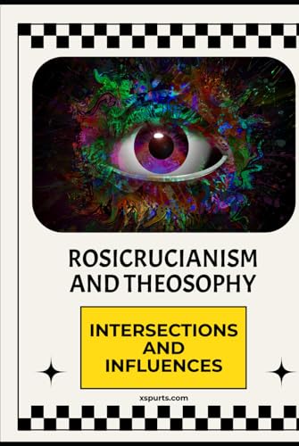 Rosicrucianism and Theosophy: Intersections and Influences