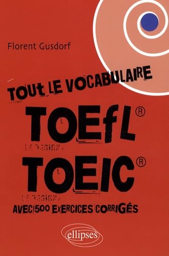 Tout le vocabulaire du TOEFL / TOEIC: Avec exercices corrigés