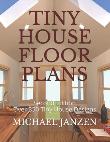 Tiny House Floor Plans: Second Edition - Over 350 Tiny House Designs