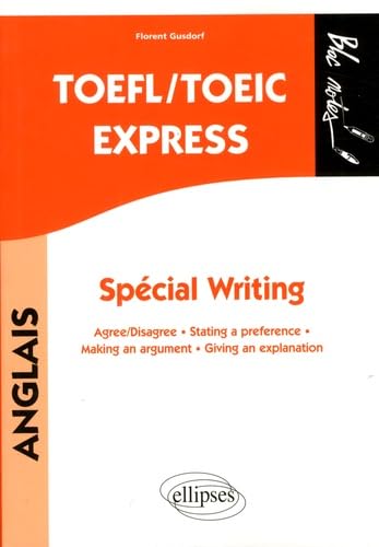 TOEFL/TOEIC Express, Spécial Writing: Agree/Disagree, Stating a preference, Making an argument, Giving an explanation