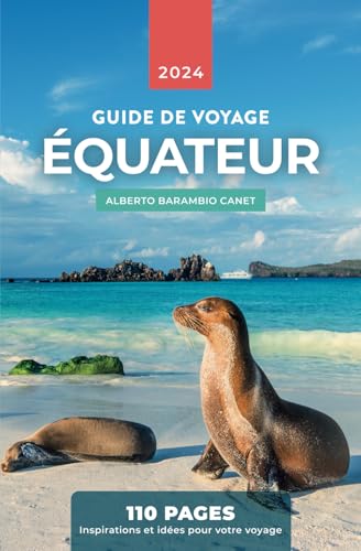 GUIDE DE VOYAGE EN ÉQUATEUR EN 110 PAGES: Inspirations et idées pour votre voyage