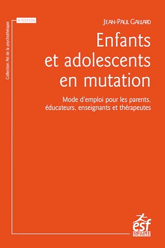 Enfants et adolescents en mutation: Mode d’emploi pour les parents, éducateurs, enseignants et thérapeutes