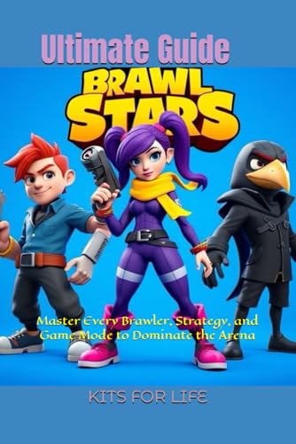 Brawl Stars Ultimate Guide: Master Every Brawler, Strategy, and Game Mode to Dominate the Arena: The Complete Guide to Tips, Tricks, and Strategies for Beginners and Pros Alike