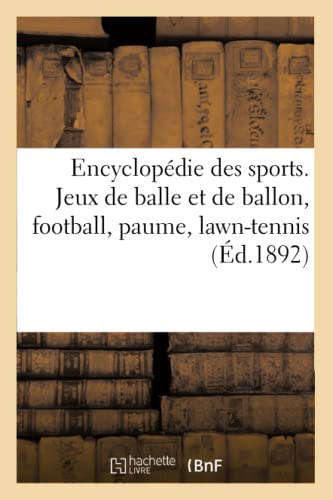 Encyclopédie des sports. Jeux de balle et de ballon, football, paume, lawn-tennis