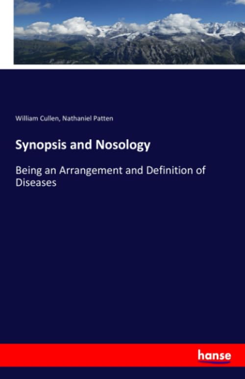 Synopsis and Nosology: Being an Arrangement and Definition of Diseases