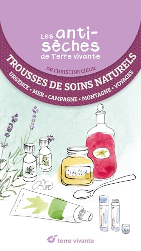 Les antisèches santé de Terre vivante : Trousse de soins naturels: Premiers soins, campagne, mer, montagne, voyage
