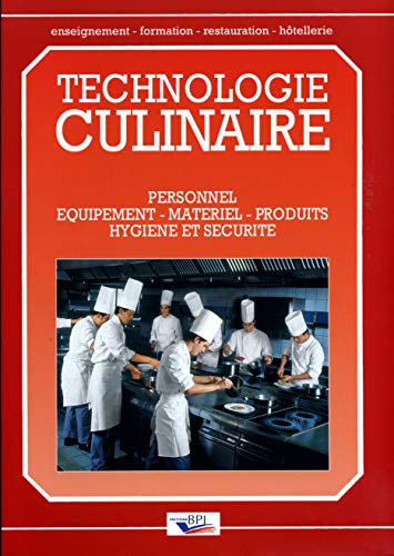 Technologie culinaire: Personnel, équipement, matériel, produits, hygiène et sécurité