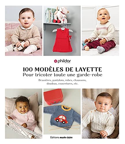 Layette 100 modèles: Pour tricoter toute une garde-robe, brassières, chaussons, doudous, couvertures, etc