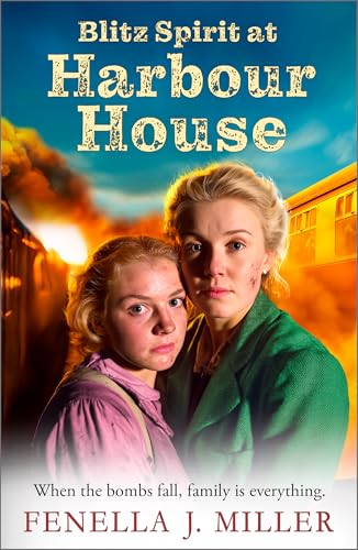Blitz Spirit at Harbour House: A BRAND NEW historical saga filled with family, forgiveness and survival from Fenella J. Miller (English Edition)