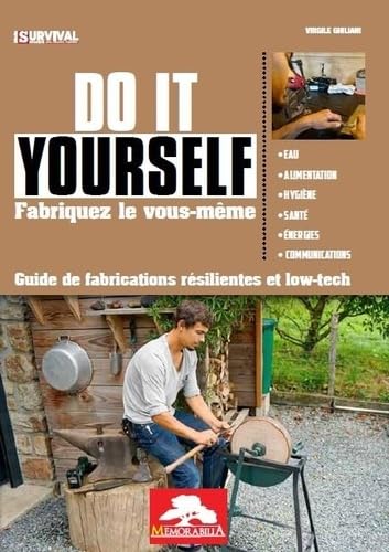 Do It Yourself, fabriquez le vous-même: Guide de fabrications résilientes et low-tech